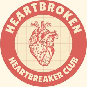 Heartbroken Heartbreaker Podcast 🫀