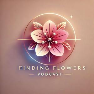Finding Flowers Podcast