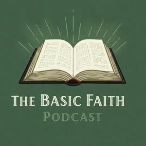 The Basic Faith Podcast