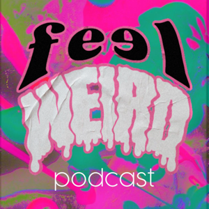 The Feel Weird Podcast
