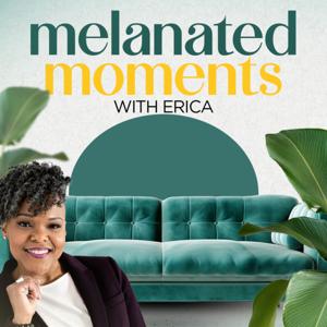Melanated Moments with Erica