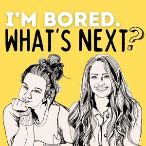 I’m Bored. What’s Next?