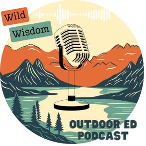 Wild Wisdom Outdoor Ed Podcast