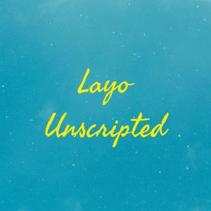 Layo Unscripted