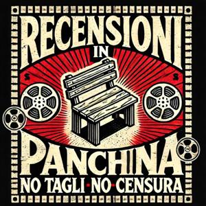 RECENSIONI IN PANCHINA - commenti a caldo del film appena visto!