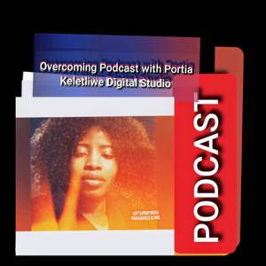 Overcoming Podcast with Portia Keletliwe Digital Studio