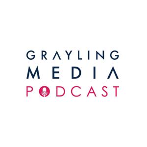 The Grayling Media Podcast