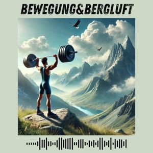 Bewegung und Bergluft - Ein Podcast über Gesundheit, Sport und das Leben in den Alpen