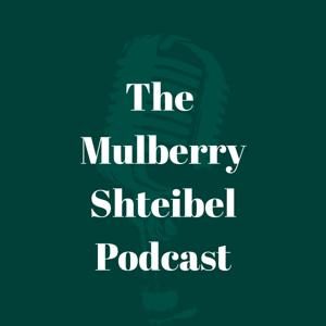 The Mulberry Shteibel Podcast