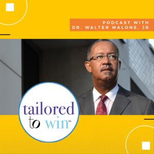 Tailored To Win with Dr. Walter Malone, Jr.