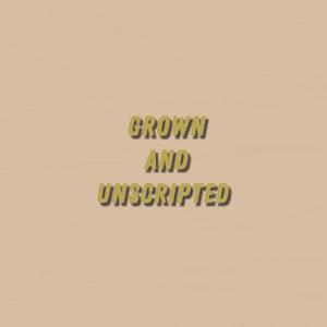 Grown And Unscripted
