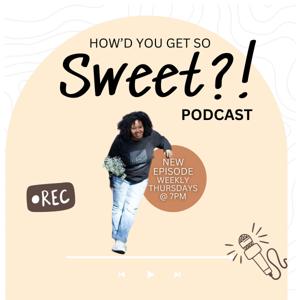 How'd You Get So Sweet?!