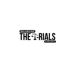 Balancing the Trials Podcast