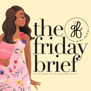 The Friday Brief with Phoenix Ricks