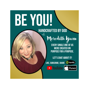 Be You! Handcrafted by God!