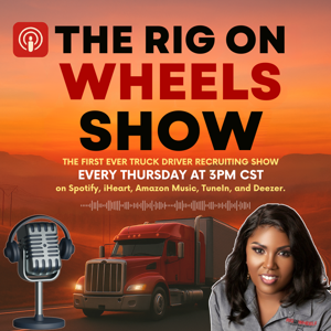 The Rig on Wheels Show Radio: The #1 Podcast for Truck Driver Recruitment & Retention