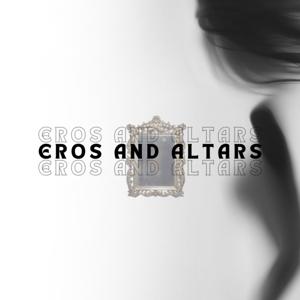 Eros and Altars