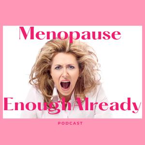 Menopause Enough Already