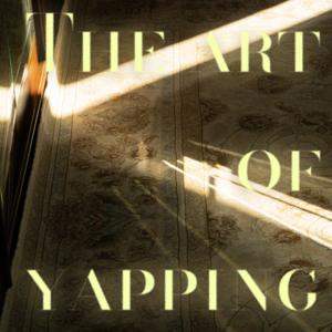 Искусство болтовни (aka the art of yapping)