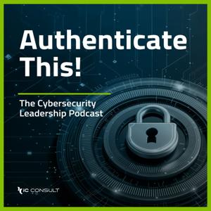 Authenticate This! The Cybersecurity Leadership Podcast