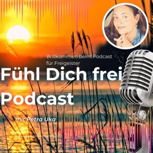 Fühl Dich frei - Podcast von Petra Uka
