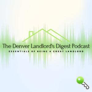 The Denver Landlord's Digest Podcast | Essentials of Being a Great Landlord