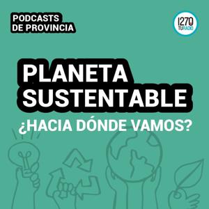 Planeta Sustentable - Hacia dónde vamos