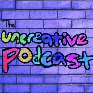 The Uncreative Podcast
