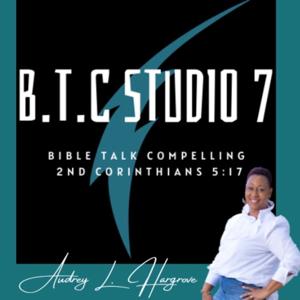 B.T.C Studio 7...Bible Talk Compelling!