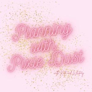 Planning with Pixie Dust with Kate and Whitney: A Disney Travel Podcast