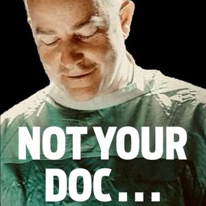 Not Your Doc . . . Anymore