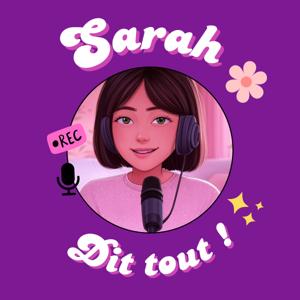 Sarah dit tout 🎙️✨