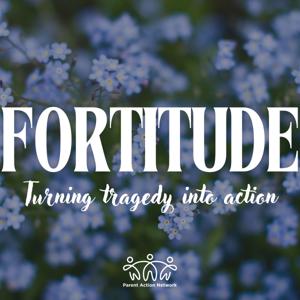 Fortitude: Turning Tragedy into Action