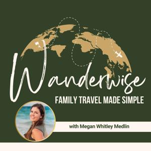 Wanderwise: A Family Travel Podcast