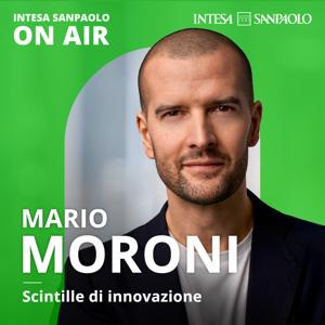 Mario Moroni. Scintille di Innovazione - Intesa Sanpaolo On Air