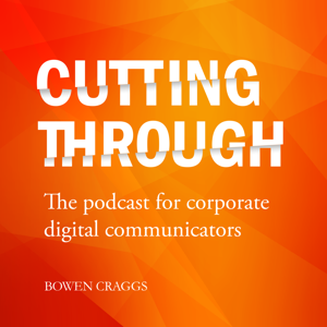 Cutting Through: The podcast for corporate digital communicators