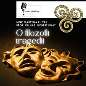 O filozofii tragedii - prof. Robert Piłat, mgr Martyna Filcek