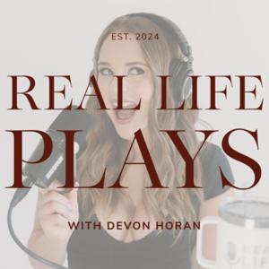 Real Life Plays with Devon Horan