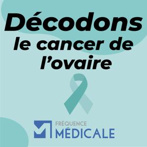 Décodons le cancer de l'ovaire - Fréquence Médicale