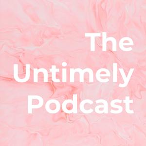 The Untimely Podcast