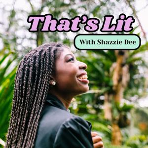 That's Lit with Shazzie Dee
