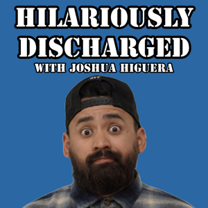 HILARIOUSLY DISCHARGED WITH JOSHUA HIGUERA