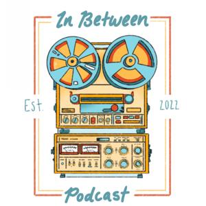 In Between Podcast - With Daphne + AJ