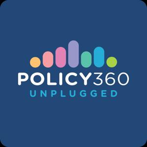 Policy360: Unplugged