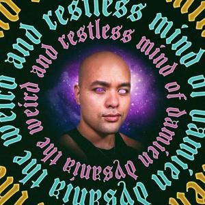 The Weird and Restless Mind of Damien Dysania