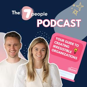 The 7people Podcast: Your Guide to Creating Irresistible Organizations