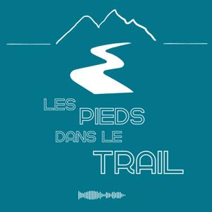 Les pieds dans le trail - Le podcast d'un défi
