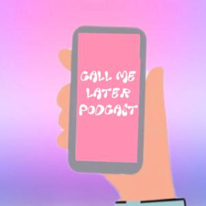 Call Me Later Podcast