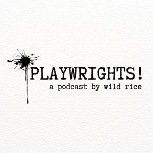 PLAYWRIGHTS! A Wild Rice Podcast
