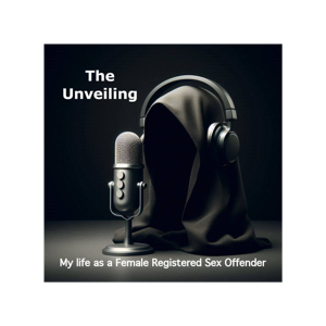 The Unveiling; My Life as a Female Registered Sex Offender